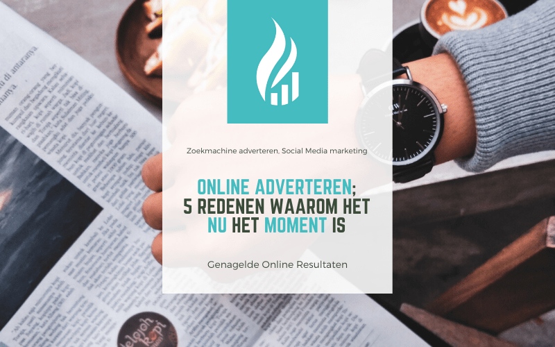 Online adverteren; 5 redenen waarom het NU hét moment is